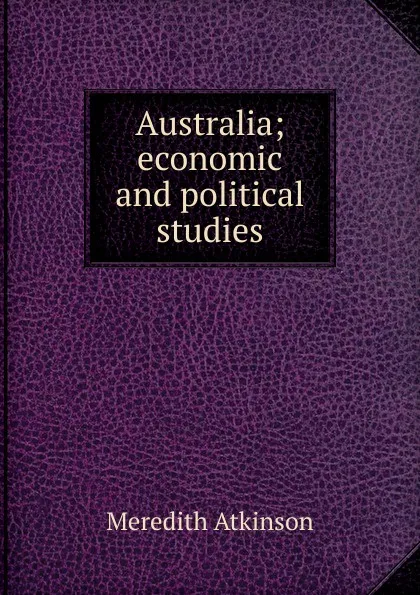 Обложка книги Australia; economic and political studies, Meredith Atkinson