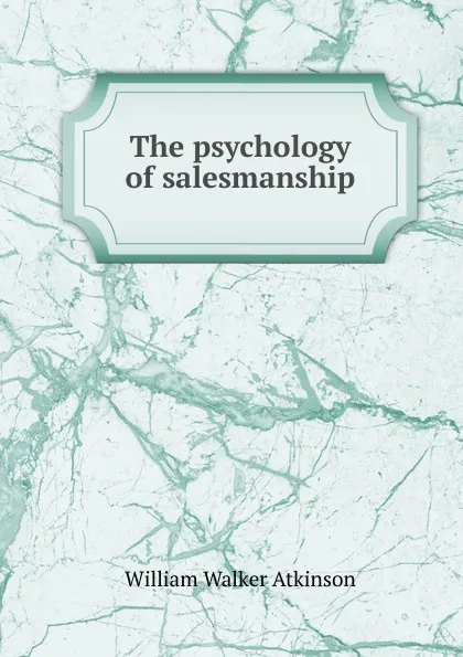 Обложка книги The psychology of salesmanship, W.W. Atkinson