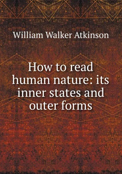 Обложка книги How to read human nature: its inner states and outer forms, W.W. Atkinson