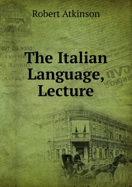 Обложка книги The Italian Language, Lecture, Robert Atkinson