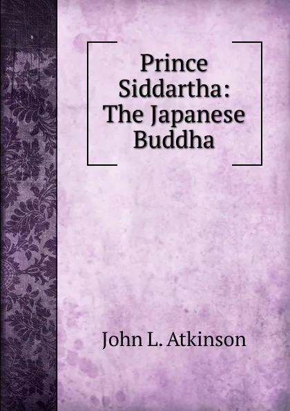 Обложка книги Prince Siddartha: The Japanese Buddha, John L. Atkinson