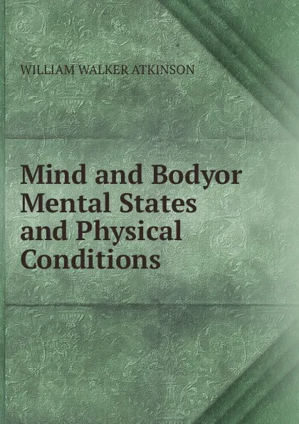 Обложка книги Mind and Bodyor Mental States and Physical Conditions., W.W. Atkinson