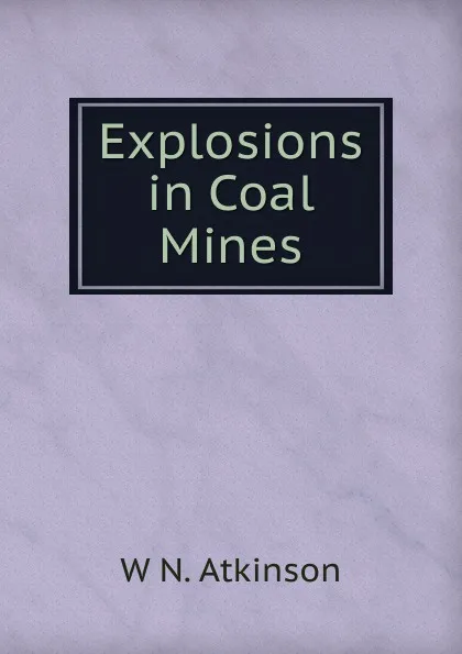 Обложка книги Explosions in Coal Mines, W N. Atkinson