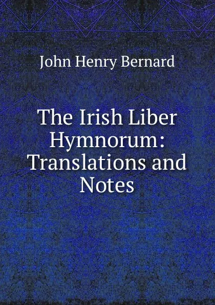 Обложка книги The Irish Liber Hymnorum: Translations and Notes, John Henry Bernard