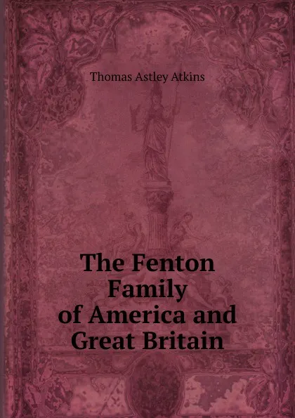 Обложка книги The Fenton Family of America and Great Britain, Thomas Astley Atkins