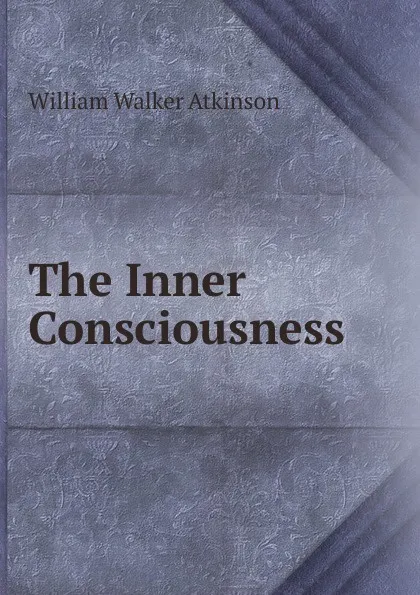 Обложка книги The Inner Consciousness, W.W. Atkinson