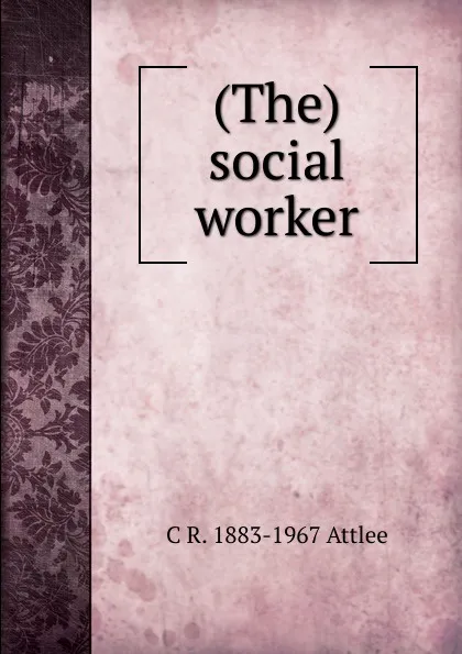 Обложка книги (The) social worker, C R. 1883-1967 Attlee