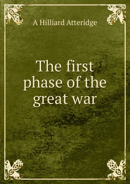 Обложка книги The first phase of the great war, A Hilliard Atteridge