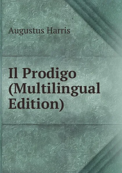 Обложка книги Il Prodigo (Multilingual Edition), Augustus Harris