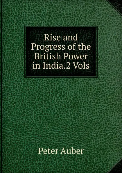 Обложка книги Rise and Progress of the British Power in India.2 Vols, Peter Auber