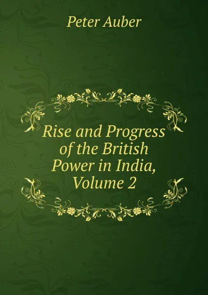 Обложка книги Rise and Progress of the British Power in India, Volume 2, Peter Auber