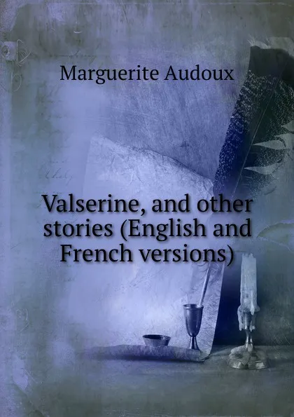 Обложка книги Valserine, and other stories (English and French versions), Marguerite Audoux