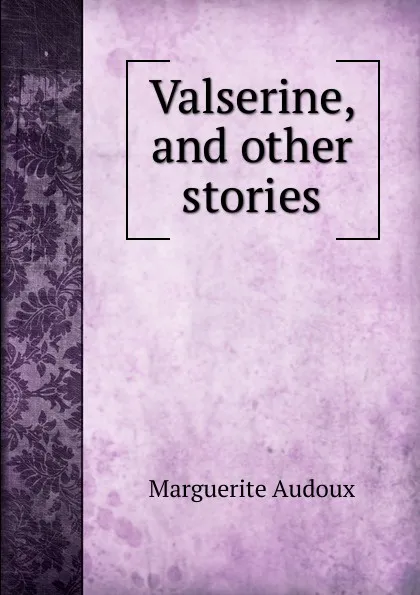 Обложка книги Valserine, and other stories, Marguerite Audoux