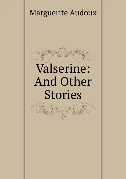 Обложка книги Valserine: And Other Stories, Marguerite Audoux