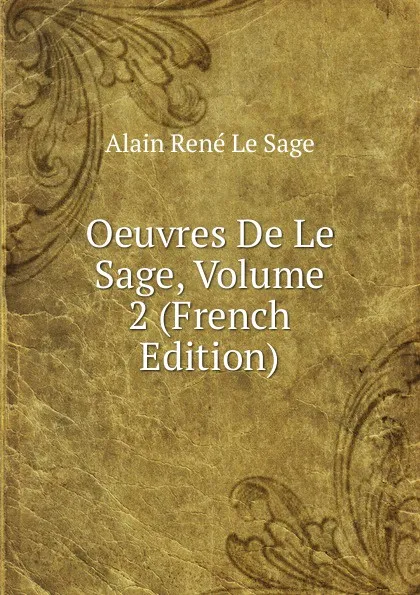 Обложка книги Oeuvres De Le Sage, Volume 2 (French Edition), Alain René le Sage