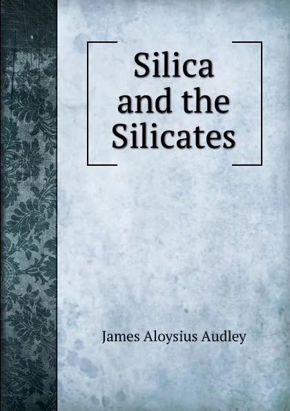 Обложка книги Silica and the Silicates, James Aloysius Audley