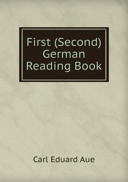 Обложка книги First (Second) German Reading Book, Carl Eduard Aue