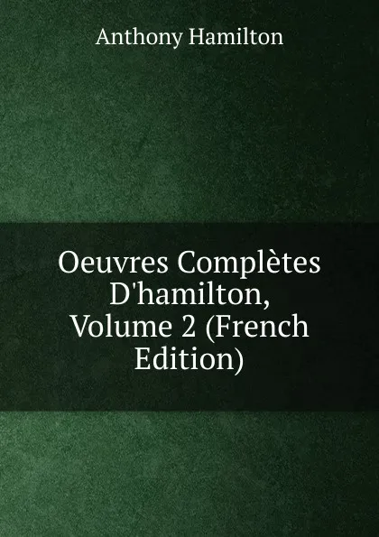 Обложка книги Oeuvres Completes D.hamilton, Volume 2 (French Edition), Hamilton Anthony