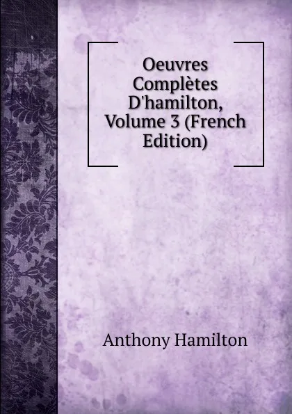 Обложка книги Oeuvres Completes D.hamilton, Volume 3 (French Edition), Hamilton Anthony