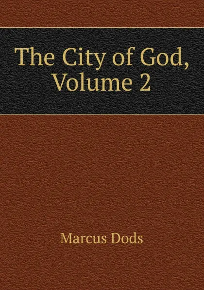 Обложка книги The City of God, Volume 2, Marcus Dods