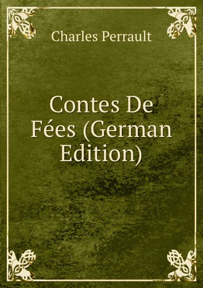 Обложка книги Contes De Fees (German Edition), Charles Perrault