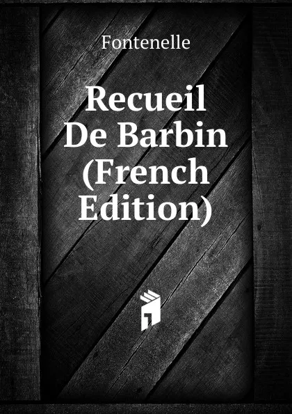Обложка книги Recueil De Barbin (French Edition), Fontenelle