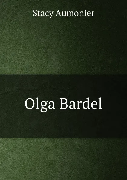 Обложка книги Olga Bardel, Stacy Aumonier