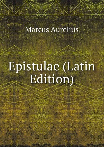 Обложка книги Epistulae (Latin Edition), Marcus Aurelius