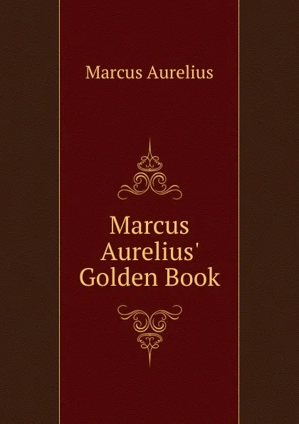 Обложка книги Marcus Aurelius. Golden Book, Marcus Aurelius