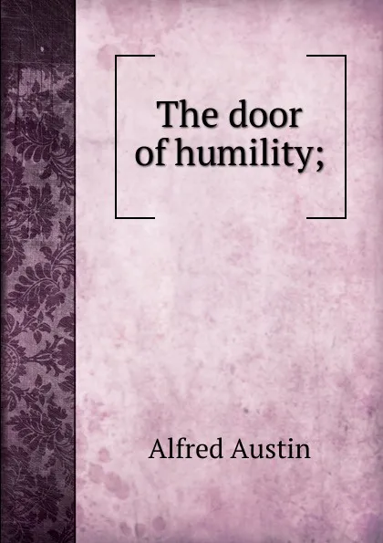 Обложка книги The door of humility;, Alfred Austin