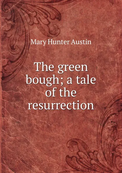 Обложка книги The green bough; a tale of the resurrection, Austin Mary Hunter