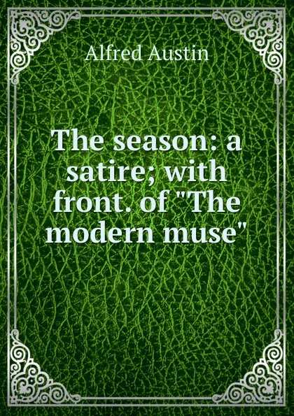 Обложка книги The season: a satire; with front. of 