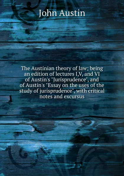 Обложка книги The Austinian theory of law; being an edition of lectures I,V, and VI of Austin.s 