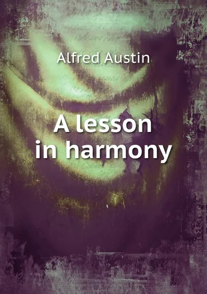 Обложка книги A lesson in harmony, Alfred Austin