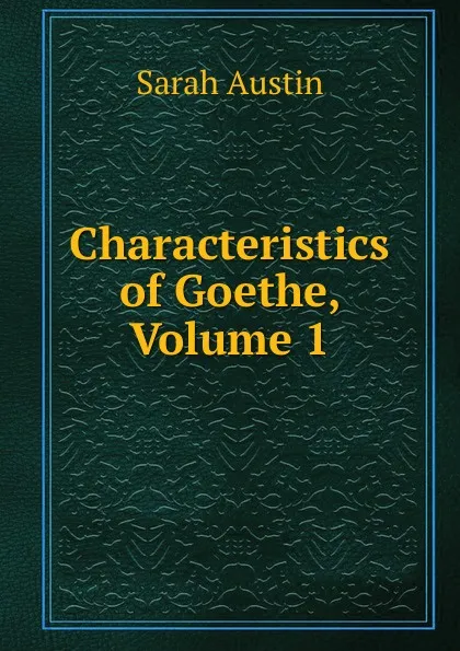 Обложка книги Characteristics of Goethe, Volume 1, Sarah Austin