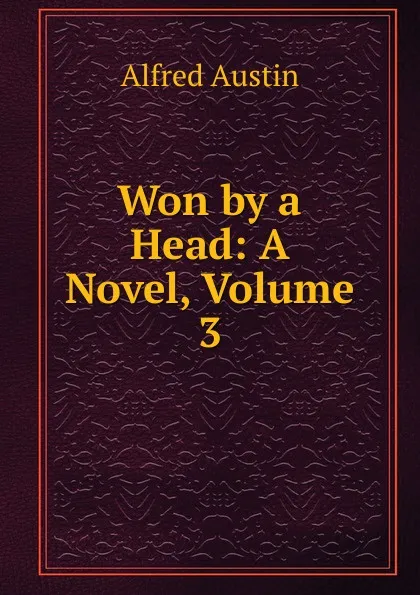 Обложка книги Won by a Head: A Novel, Volume 3, Alfred Austin