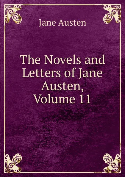 Обложка книги The Novels and Letters of Jane Austen, Volume 11, Jane Austen