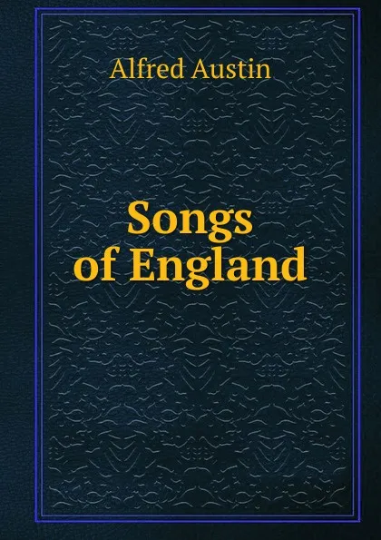 Обложка книги Songs of England, Alfred Austin