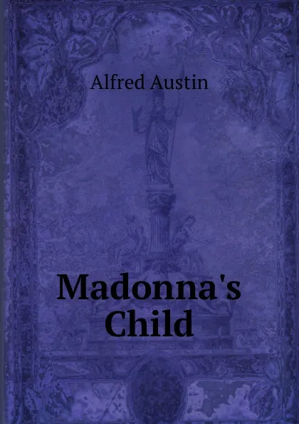 Обложка книги Madonna.s Child, Alfred Austin