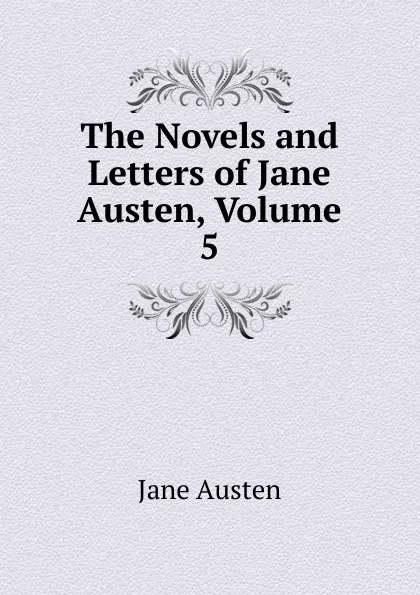 Обложка книги The Novels and Letters of Jane Austen, Volume 5, Jane Austen