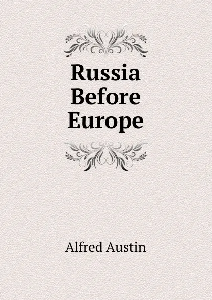 Обложка книги Russia Before Europe, Alfred Austin