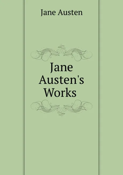 Обложка книги Jane Austen.s Works ., Jane Austen