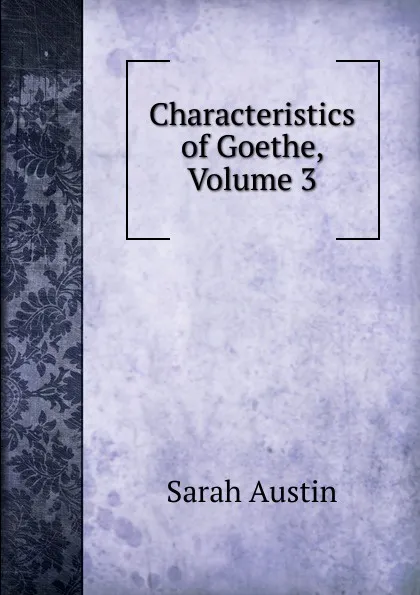 Обложка книги Characteristics of Goethe, Volume 3, Sarah Austin