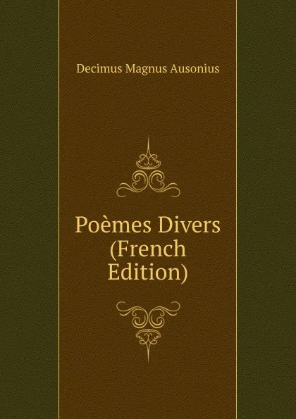 Обложка книги Poemes Divers (French Edition), Decimus Magnus Ausonius