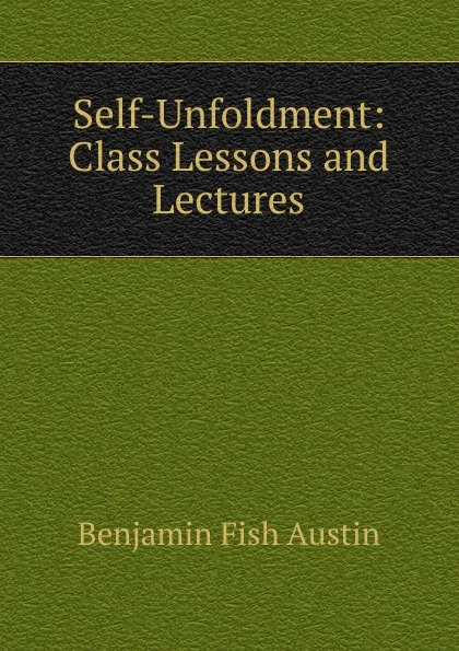 Обложка книги Self-Unfoldment: Class Lessons and Lectures, Benjamin Fish Austin