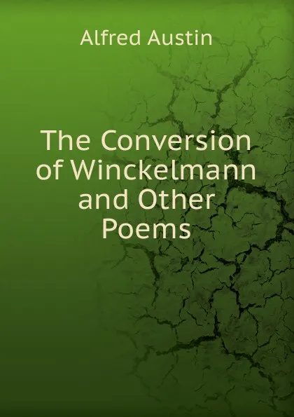 Обложка книги The Conversion of Winckelmann and Other Poems, Alfred Austin