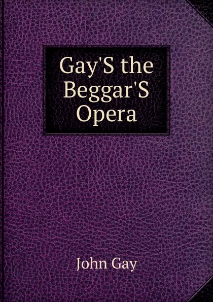 Обложка книги Gay.S the Beggar.S Opera, Gay John