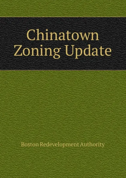 Обложка книги Chinatown Zoning Update, Boston Redevelopment Authority