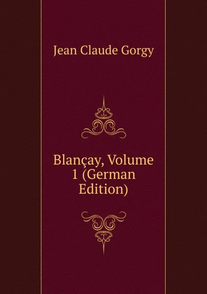 Обложка книги Blancay, Volume 1 (German Edition), Jean Claude Gorgy