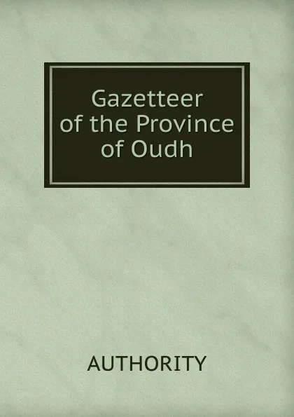 Обложка книги Gazetteer of the Province of Oudh, Authority